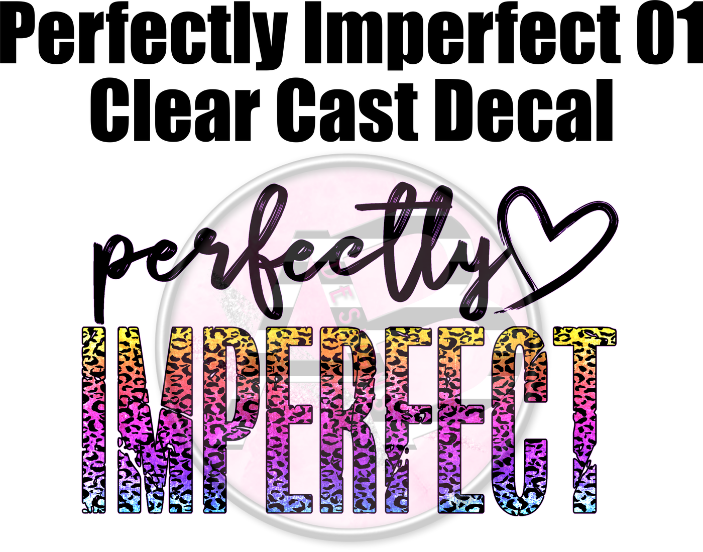 Perfectly Imperfect 01- Clear Cast Decal