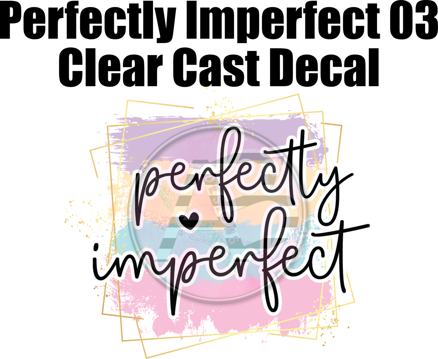 Perfectly Imperfect 03 - Clear Cast Decal
