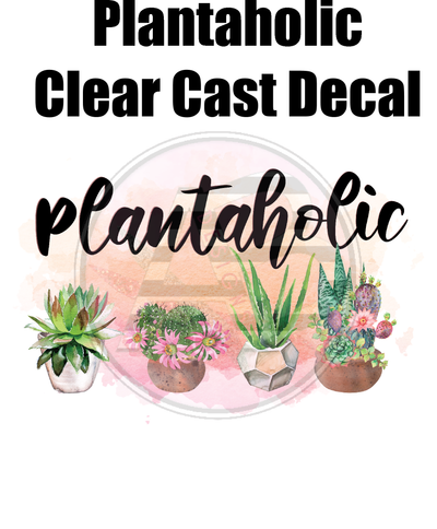 Plantaholic - Clear Cast Decal