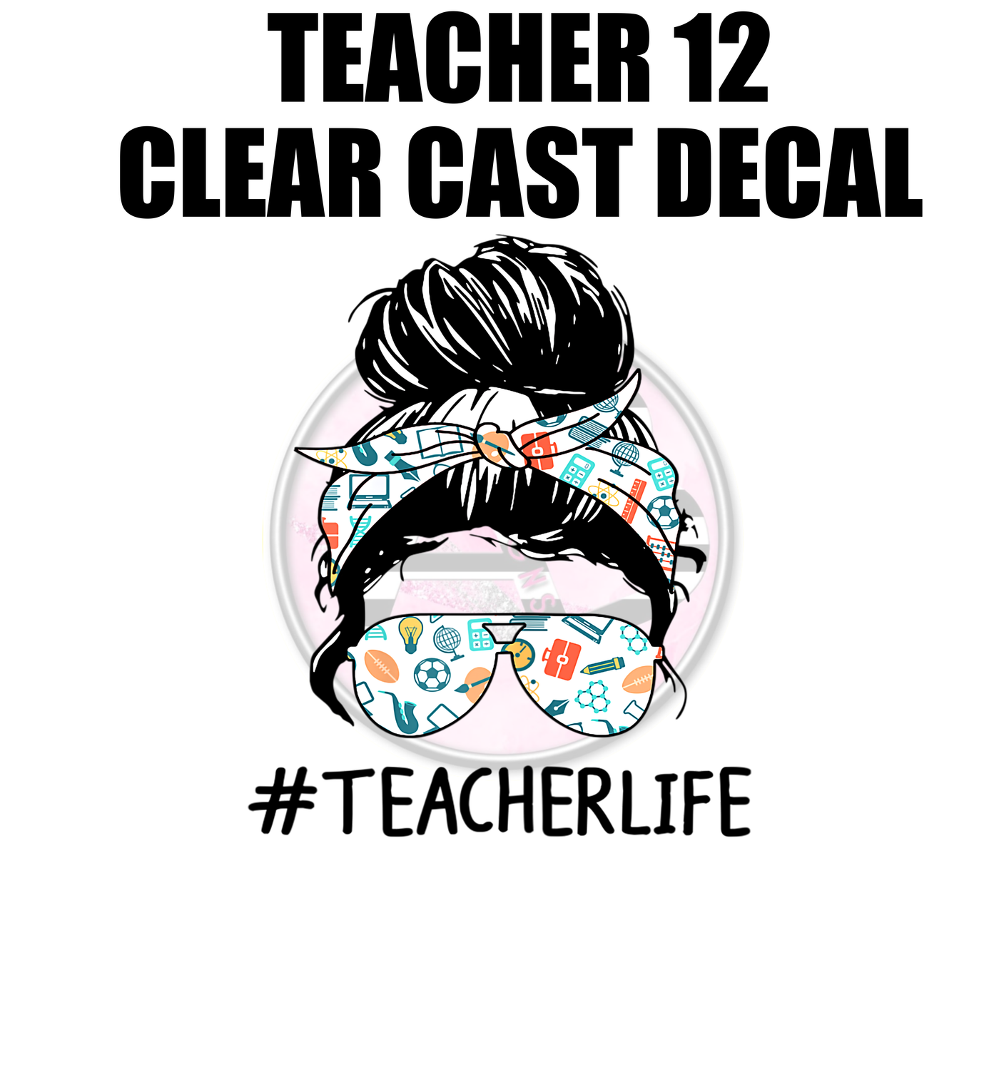 Teacher 12 - Clear Cast Decal