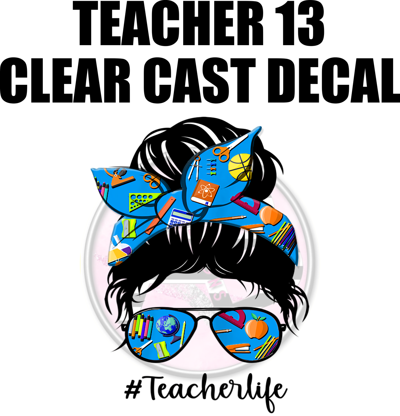 Teacher 13 - Clear Cast Decal