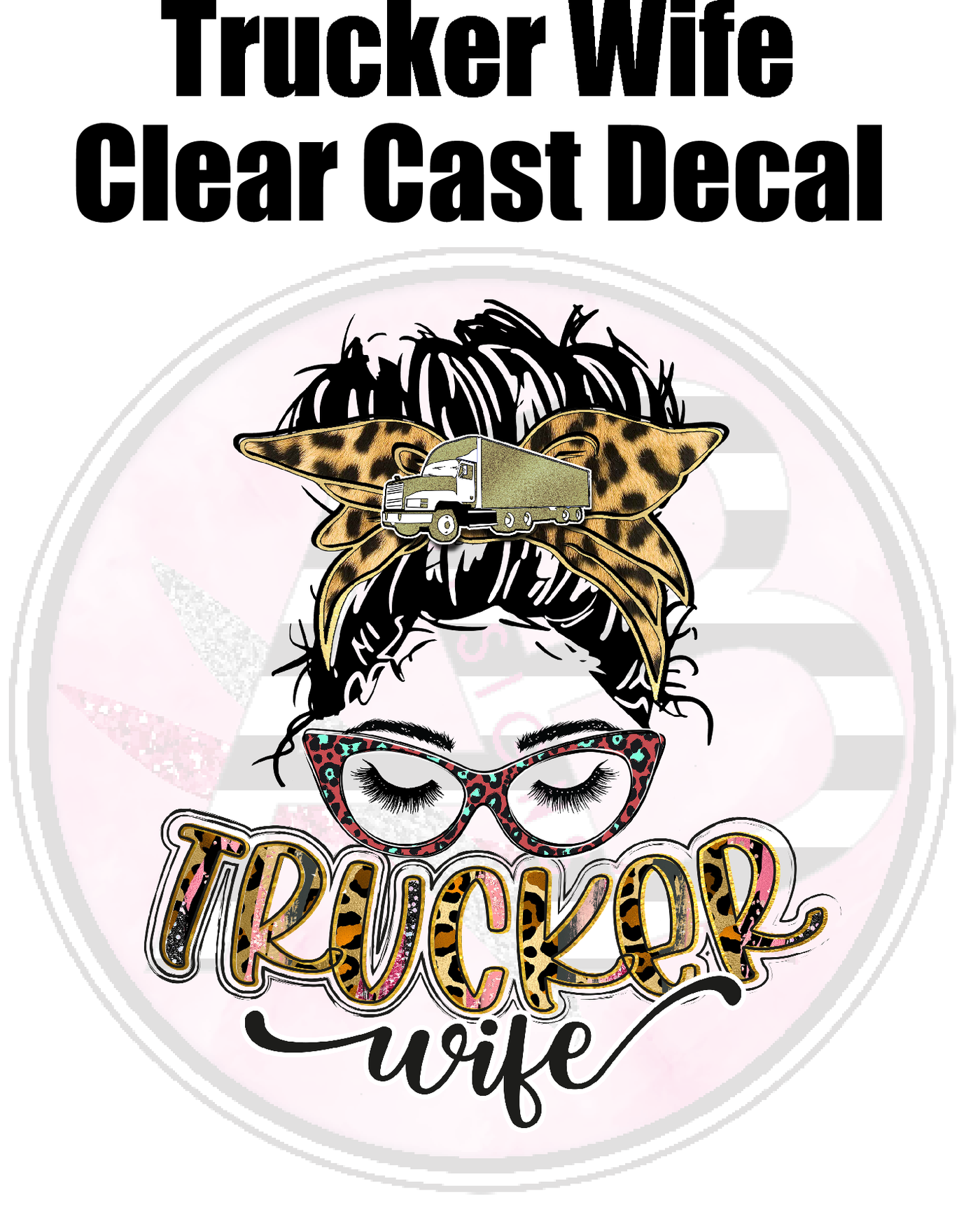 Trucker Wife - Clear Cast Decal