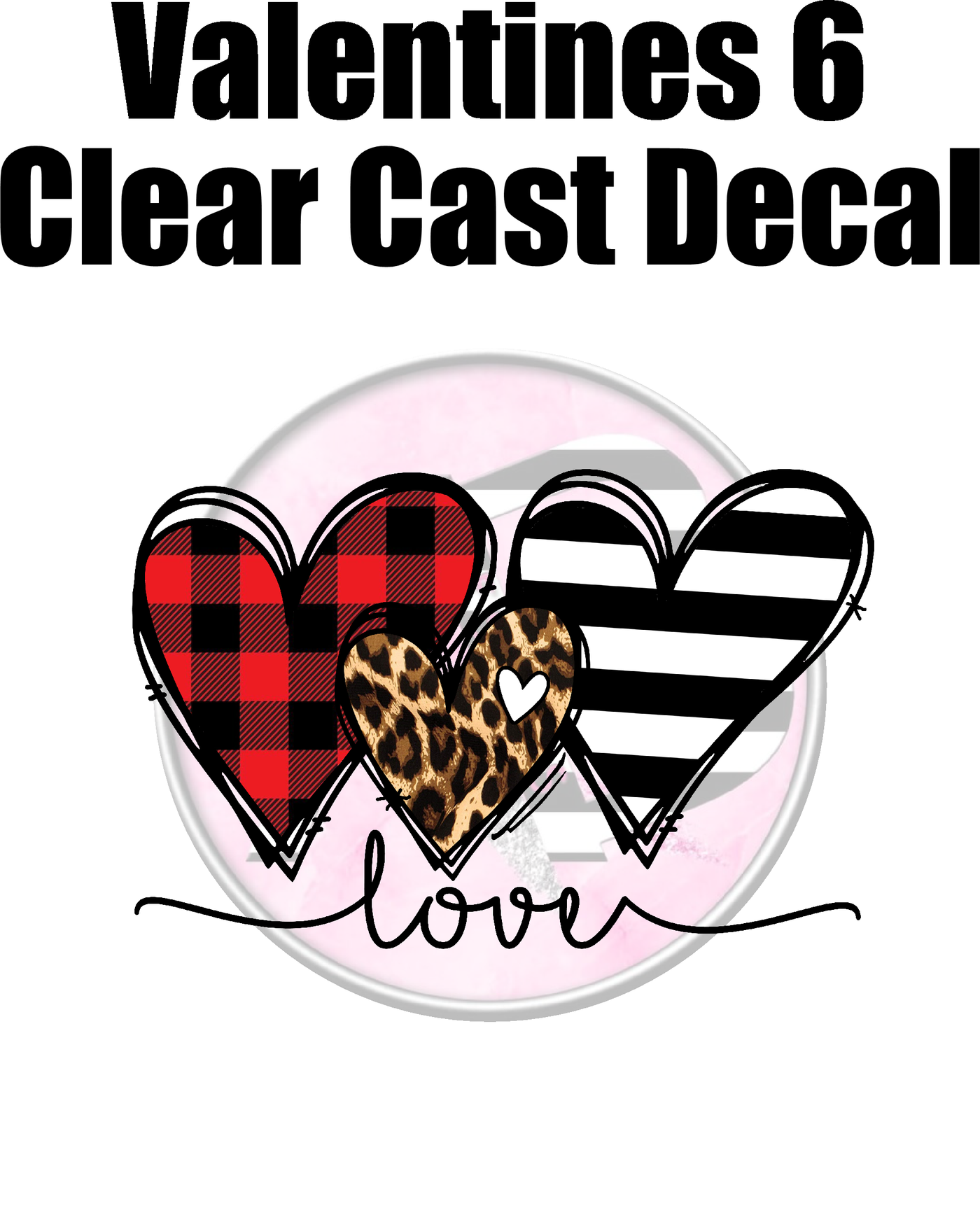 Valentines 6 - Clear Cast Decal